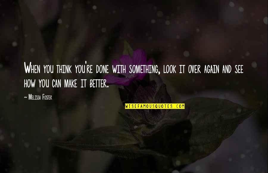When I See You Again Quotes By Melissa Foster: When you think you're done with something, look When I See You Again Quotes By Melissa Foster: When you think you're done with something, look