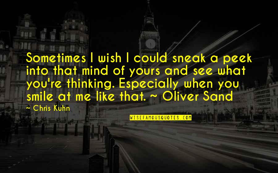 When I See You Smile Quotes By Chris Kuhn: Sometimes I wish I could sneak a peek