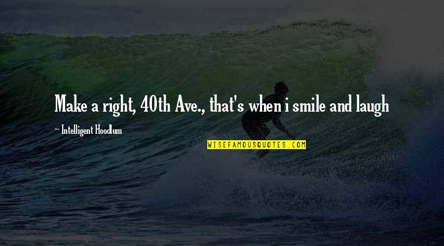 When I Smile Quotes By Intelligent Hoodlum: Make a right, 40th Ave., that's when i