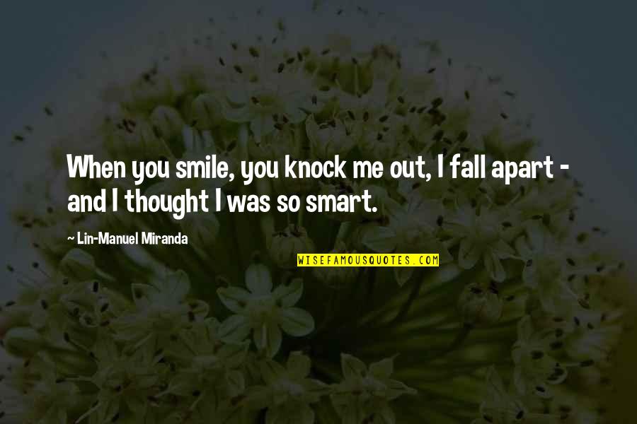 When I Smile Quotes By Lin-Manuel Miranda: When you smile, you knock me out, I