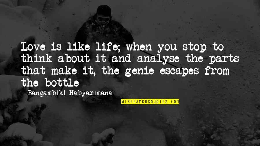 When I Think About My Life Quotes By Bangambiki Habyarimana: Love is like life; when you stop to