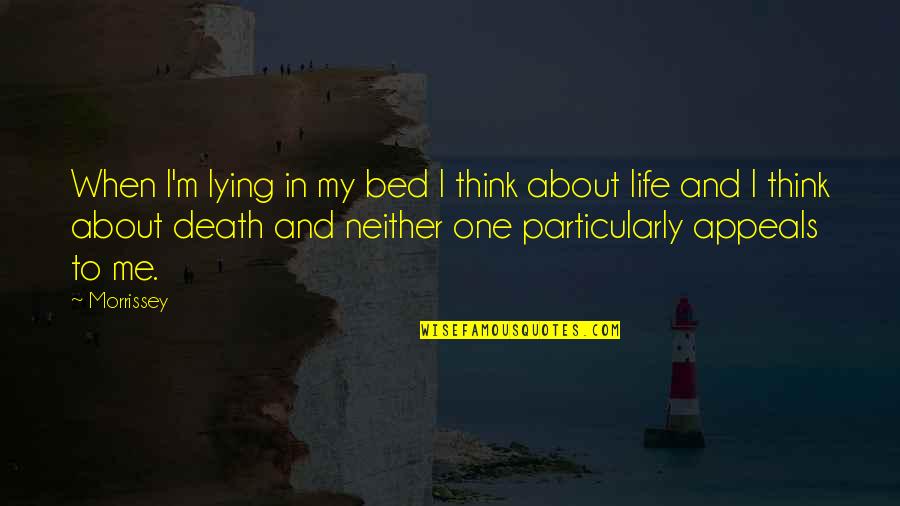 When I Think About My Life Quotes By Morrissey: When I'm lying in my bed I think