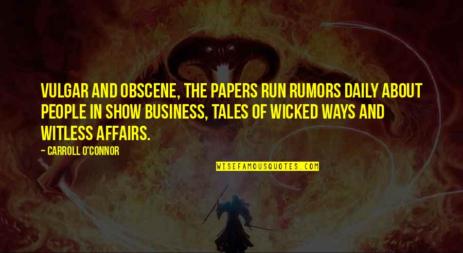 When I Walk Alone Quotes By Carroll O'Connor: Vulgar and obscene, the papers run rumors daily