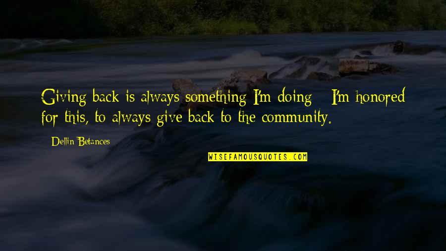 When I Walk Alone Quotes By Dellin Betances: Giving back is always something I'm doing -