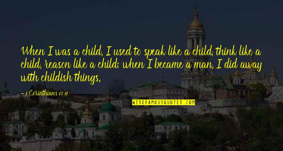 When I Was A Child Quotes By 1 Corinthians 13 11: When I was a child, I used to