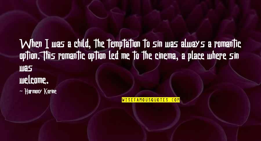 When I Was A Child Quotes By Harmony Korine: When I was a child, the temptation to