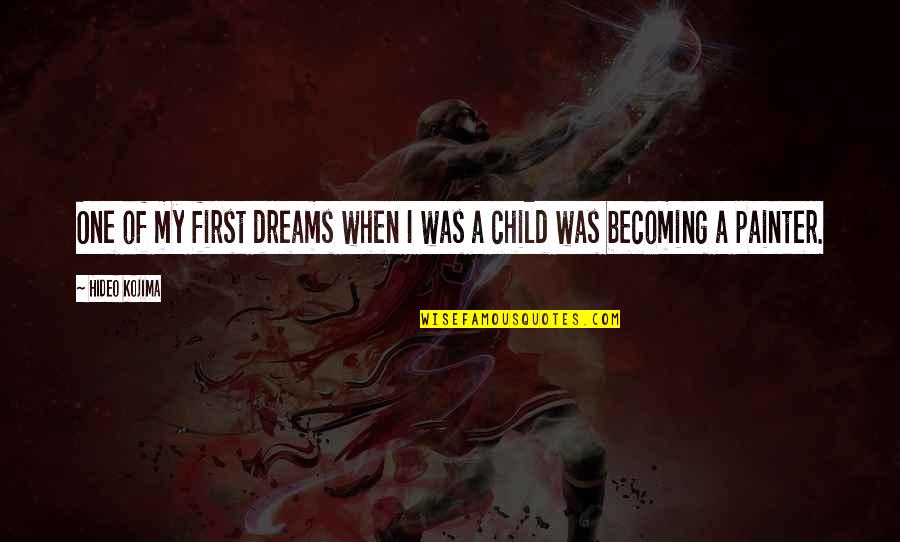 When I Was A Child Quotes By Hideo Kojima: One of my first dreams when I was