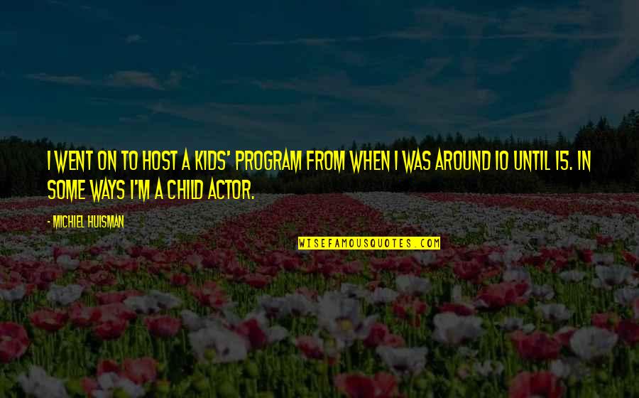 When I Was A Child Quotes By Michiel Huisman: I went on to host a kids' program
