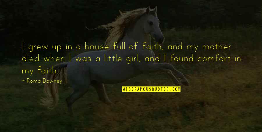 When I Was A Little Girl Quotes By Roma Downey: I grew up in a house full of