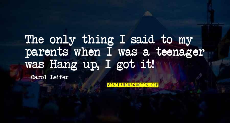 When I Was A Teenager Quotes By Carol Leifer: The only thing I said to my parents