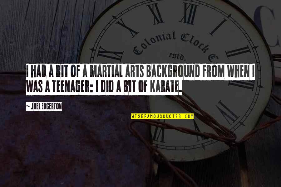 When I Was A Teenager Quotes By Joel Edgerton: I had a bit of a martial arts When I Was A Teenager Quotes By Joel Edgerton: I had a bit of a martial arts