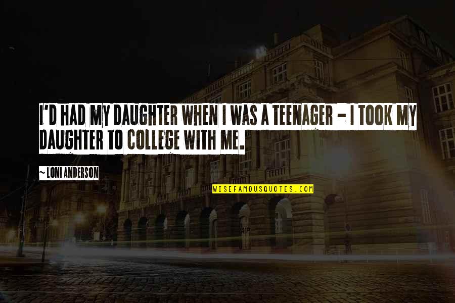 When I Was A Teenager Quotes By Loni Anderson: I'd had my daughter when I was a