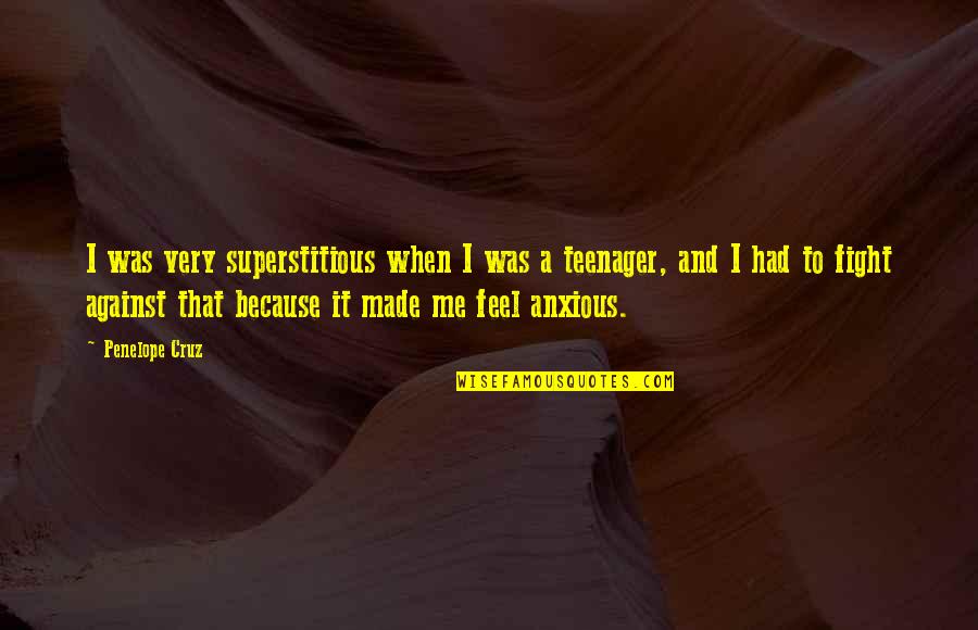 When I Was A Teenager Quotes By Penelope Cruz: I was very superstitious when I was a When I Was A Teenager Quotes By Penelope Cruz: I was very superstitious when I was a