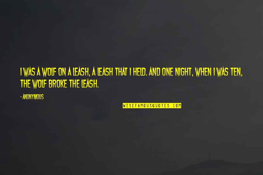When I Was Broke Quotes By Anonymous: I was a wolf on a leash, a