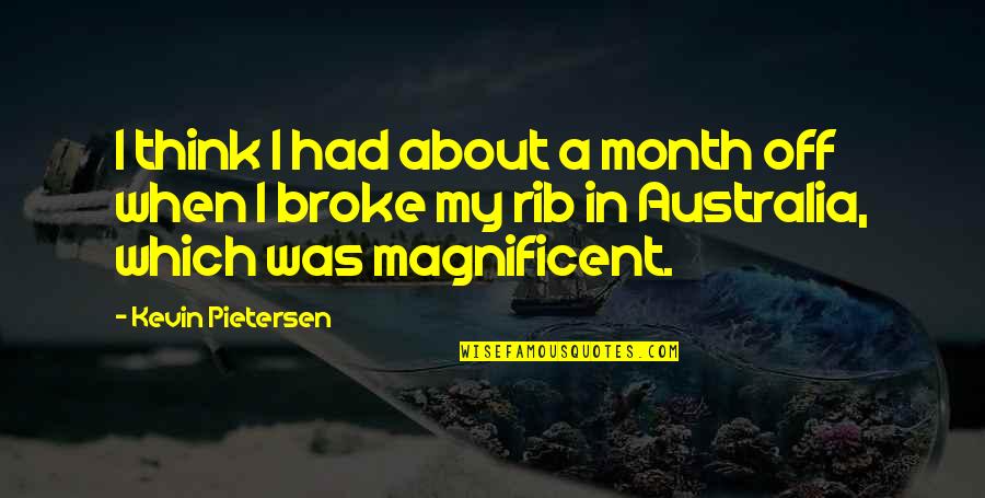 When I Was Broke Quotes By Kevin Pietersen: I think I had about a month off