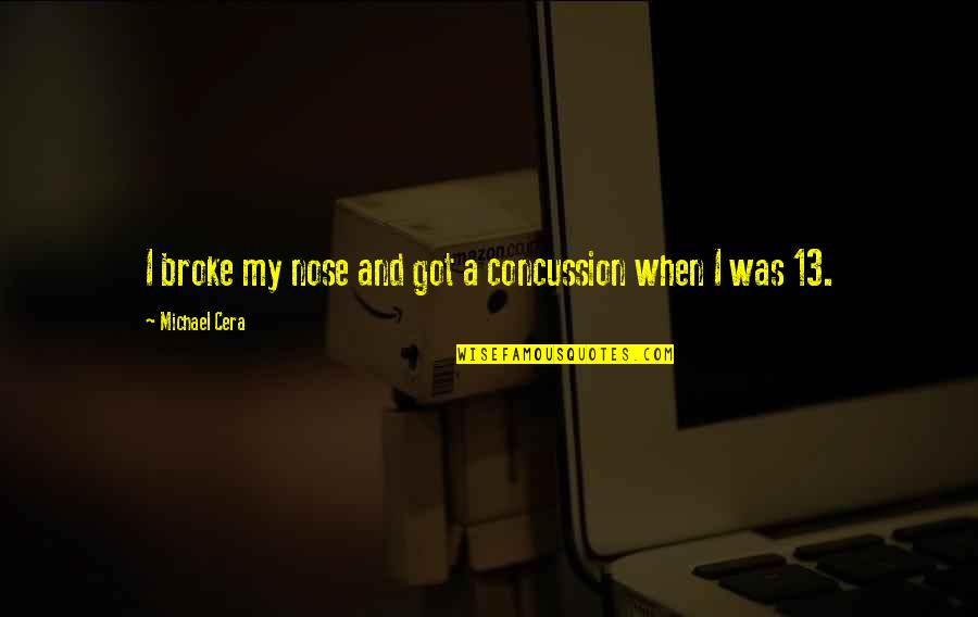 When I Was Broke Quotes By Michael Cera: I broke my nose and got a concussion