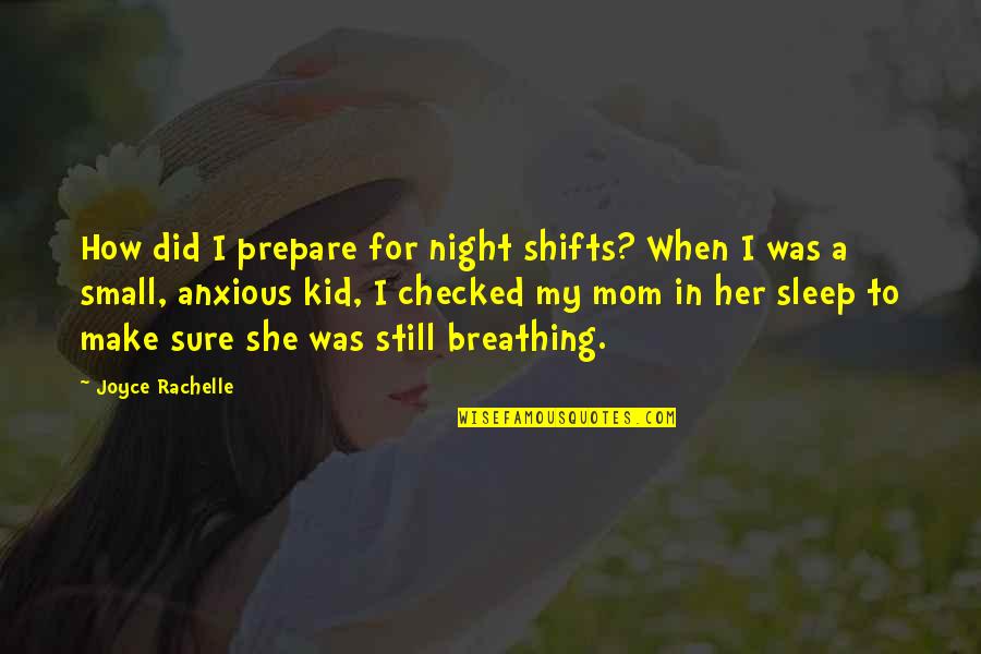 When I Was Still A Kid Quotes By Joyce Rachelle: How did I prepare for night shifts? When