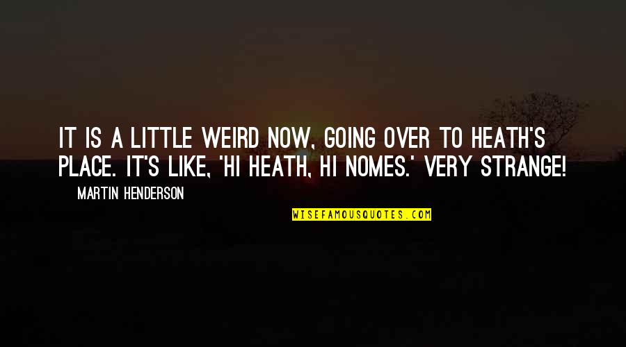 When I Was Still A Kid Quotes By Martin Henderson: It is a little weird now, going over