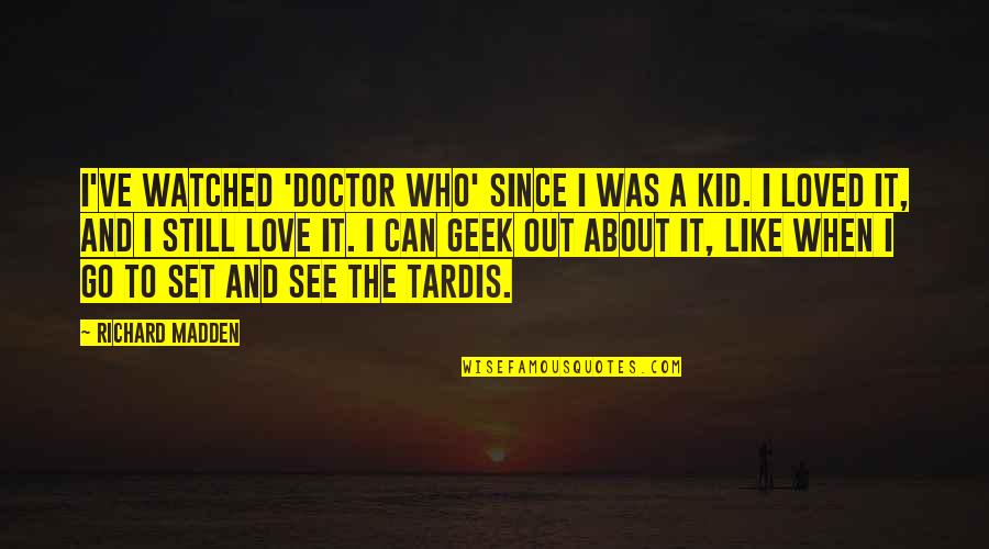 When I Was Still A Kid Quotes By Richard Madden: I've watched 'Doctor Who' since I was a