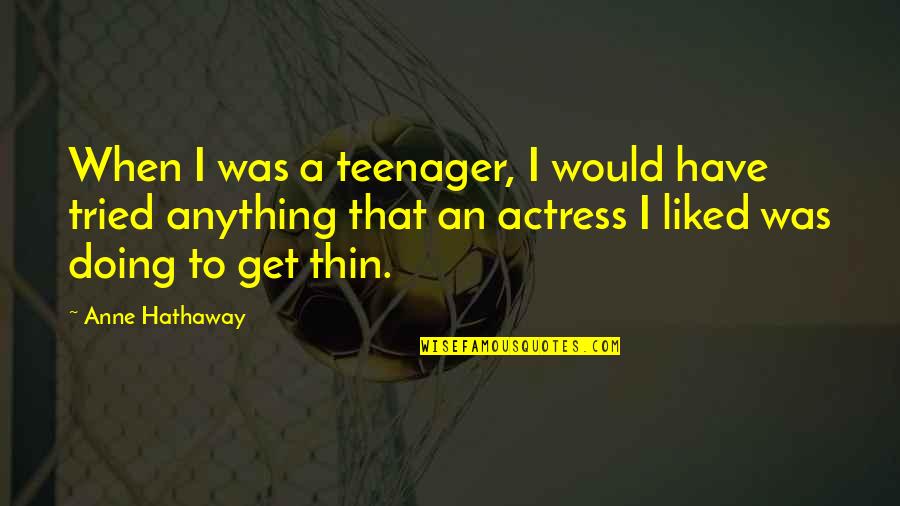 When I Was Thin Quotes By Anne Hathaway: When I was a teenager, I would have