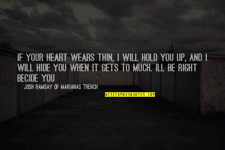 When I Was Thin Quotes By Josh Ramsay Of Marianas Trench: If your heart wears thin, i will hold