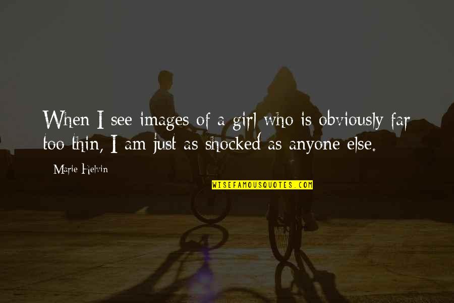 When I Was Thin Quotes By Marie Helvin: When I see images of a girl who