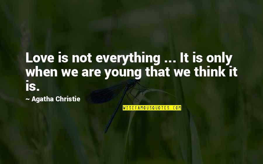 When I Was Young Love Quotes By Agatha Christie: Love is not everything ... It is only