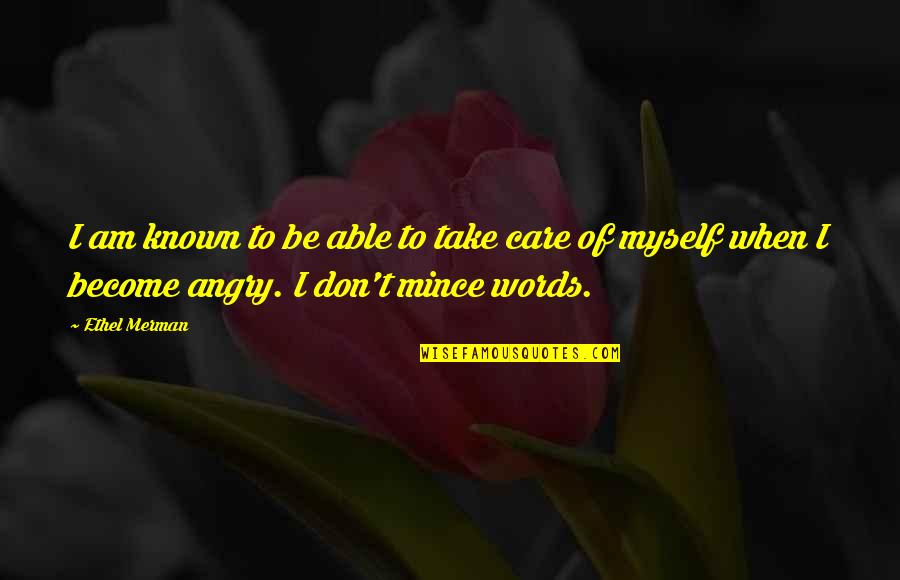 When I'm Angry Quotes By Ethel Merman: I am known to be able to take