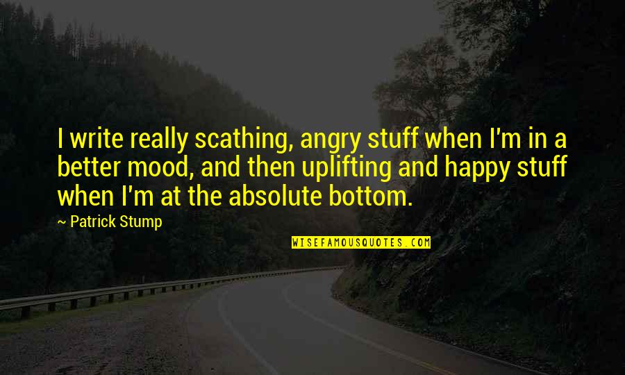 When I'm Angry Quotes By Patrick Stump: I write really scathing, angry stuff when I'm