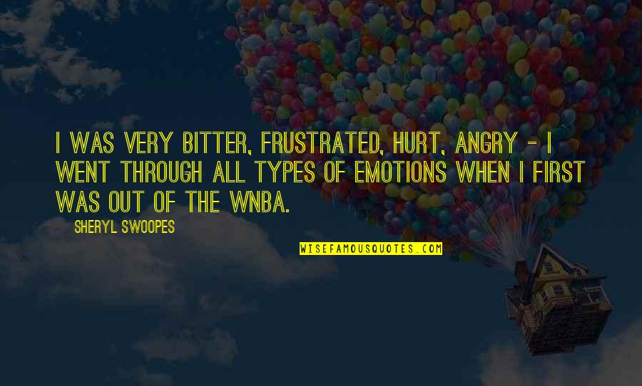 When I'm Angry Quotes By Sheryl Swoopes: I was very bitter, frustrated, hurt, angry -