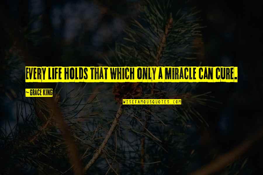 When I'm Bored I Eat Quotes By Grace King: Every life holds that which only a miracle