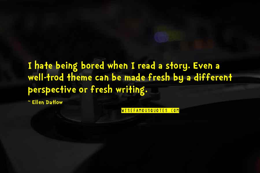 When I'm Bored Quotes By Ellen Datlow: I hate being bored when I read a