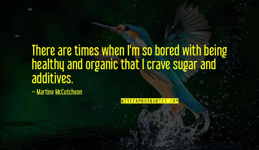 When I'm Bored Quotes By Martine McCutcheon: There are times when I'm so bored with