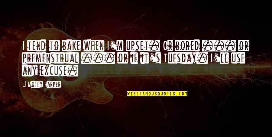 When I'm Bored Quotes By Molly Harper: I tend to bake when I'm upset. Or