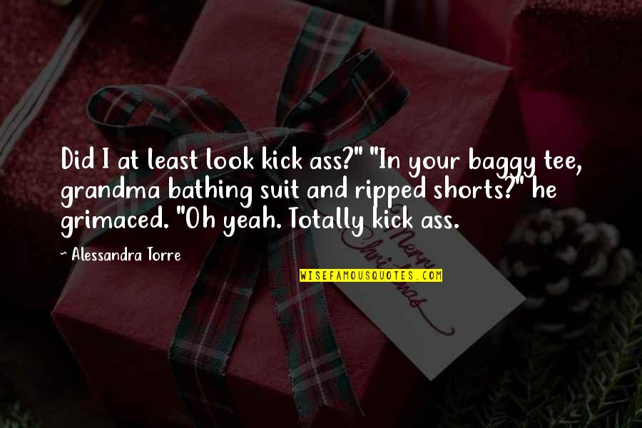 When I'm Gone Lyric Quotes By Alessandra Torre: Did I at least look kick ass?" "In When I'm Gone Lyric Quotes By Alessandra Torre: Did I at least look kick ass?" "In