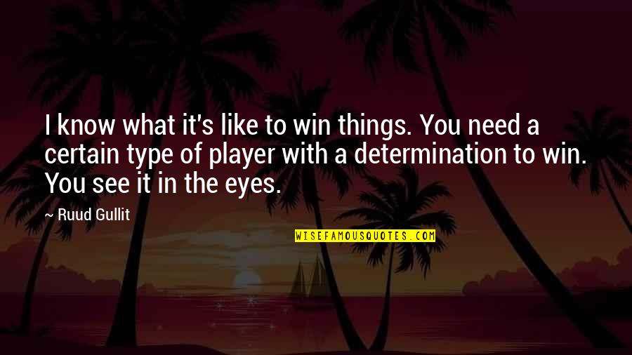 When I'm Gone Lyric Quotes By Ruud Gullit: I know what it's like to win things. When I'm Gone Lyric Quotes By Ruud Gullit: I know what it's like to win things.
