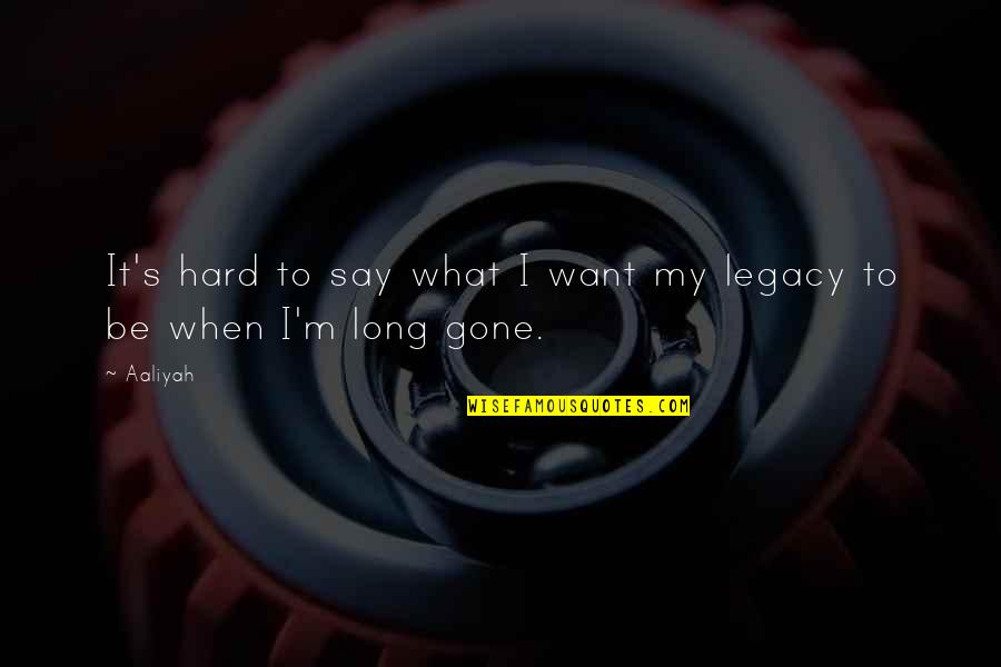 When I'm Gone Quotes By Aaliyah: It's hard to say what I want my