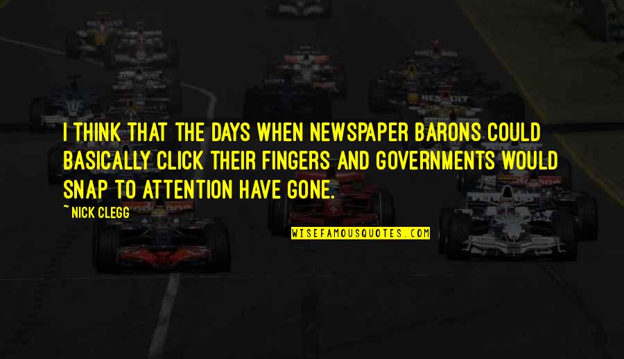 When I'm Gone Quotes By Nick Clegg: I think that the days when newspaper barons