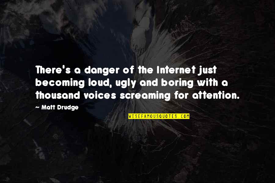 When I'm Gone Sad Quotes By Matt Drudge: There's a danger of the Internet just becoming