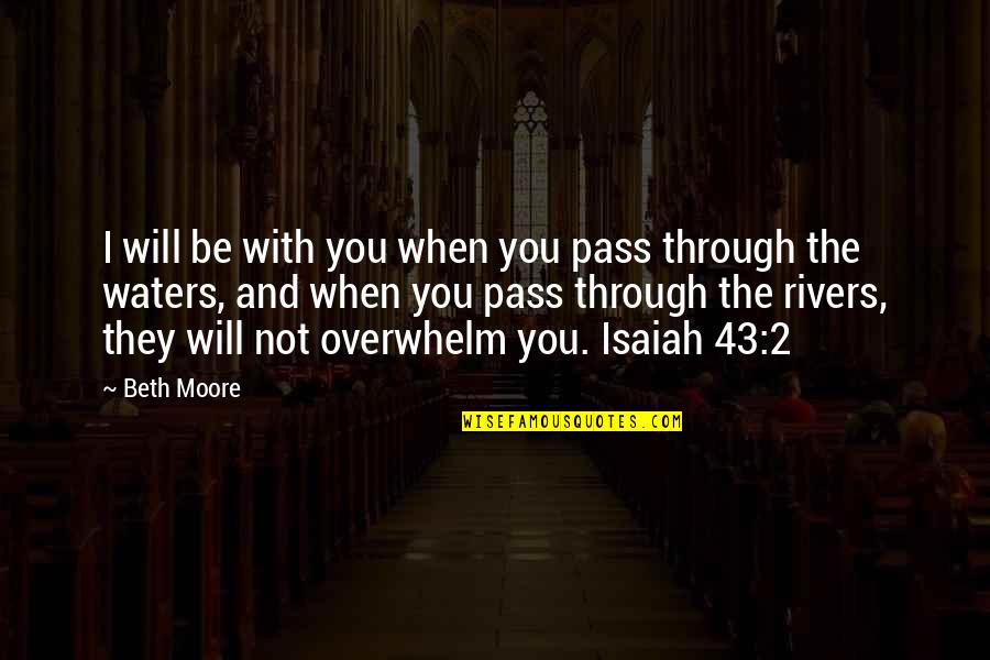 When I'm Not With You Quotes By Beth Moore: I will be with you when you pass