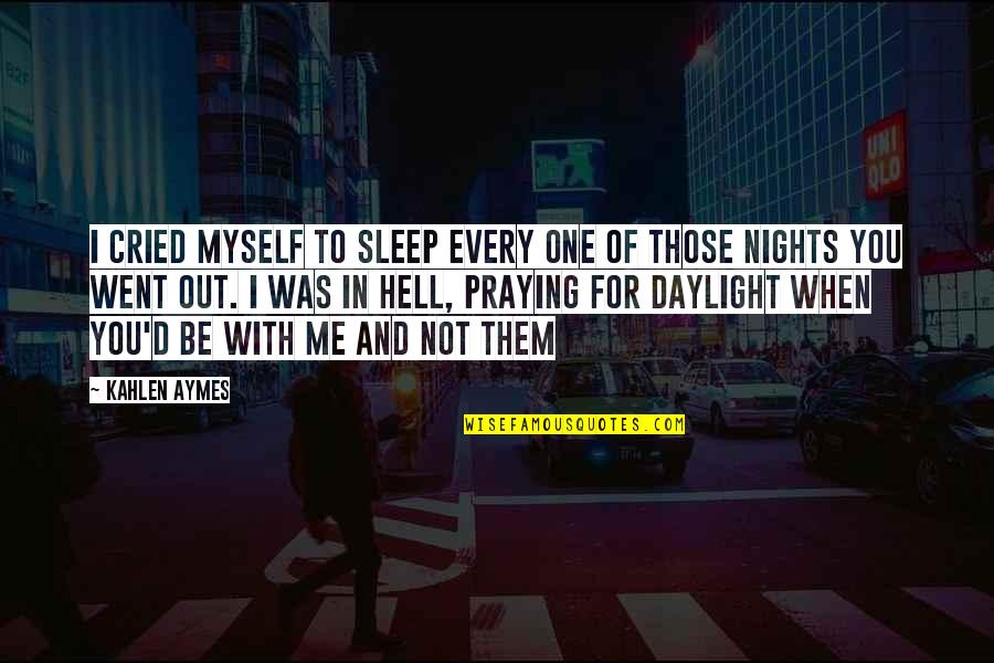 When I'm Not With You Quotes By Kahlen Aymes: I cried myself to sleep every one of