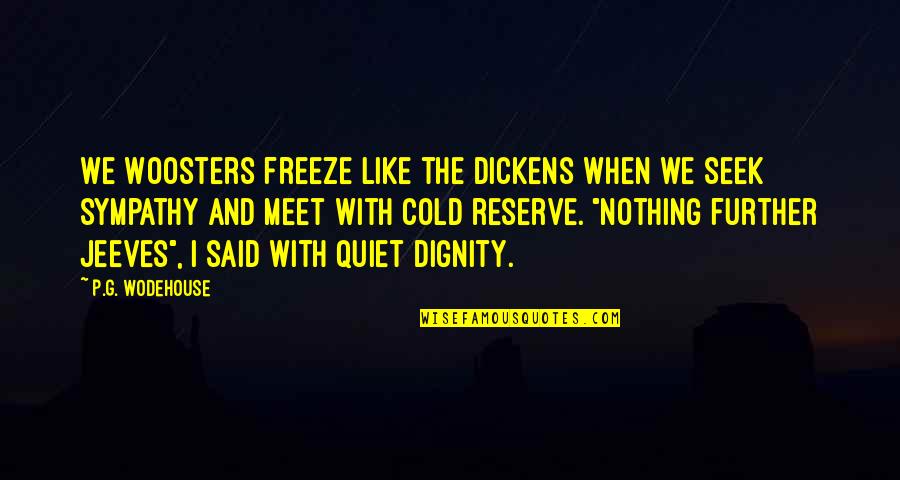 When I'm Quiet Quotes By P.G. Wodehouse: We Woosters freeze like the dickens when we