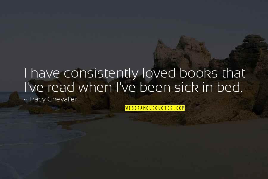 When I'm Sick Quotes By Tracy Chevalier: I have consistently loved books that I've read