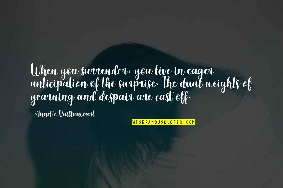 When In Despair Quotes By Annette Vaillancourt: When you surrender, you live in eager anticipation