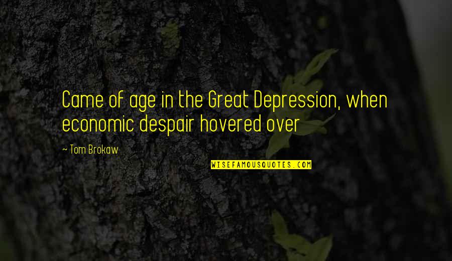 When In Despair Quotes By Tom Brokaw: Came of age in the Great Depression, when