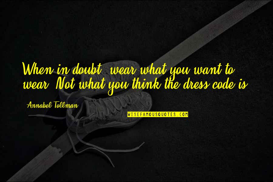 When In Doubt Quotes By Annabel Tollman: When in doubt, wear what you want to