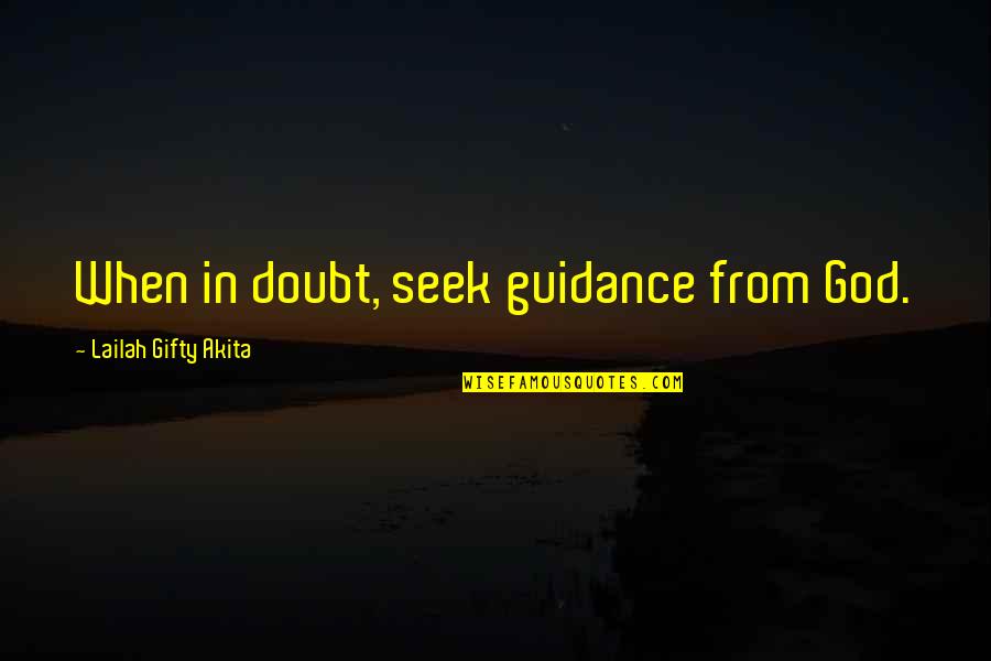 When In Doubt Quotes By Lailah Gifty Akita: When in doubt, seek guidance from God.
