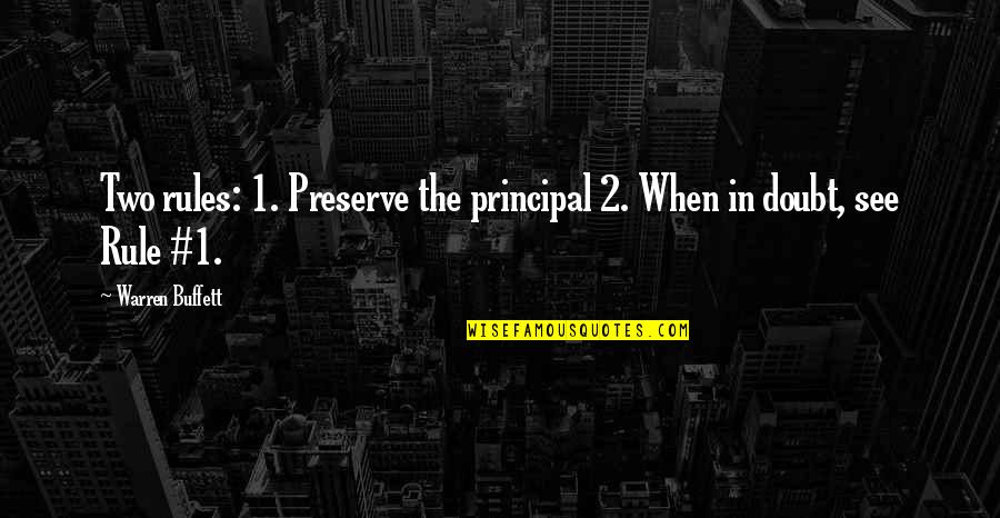 When In Doubt Quotes By Warren Buffett: Two rules: 1. Preserve the principal 2. When