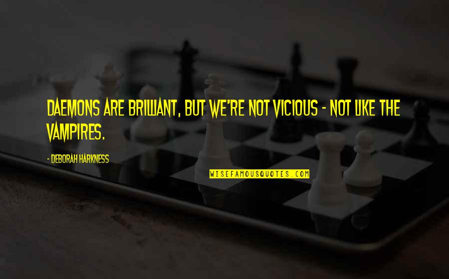 When In Rome Do As The Romans Do Quotes By Deborah Harkness: Daemons are brilliant, but we're not vicious - When In Rome Do As The Romans Do Quotes By Deborah Harkness: Daemons are brilliant, but we're not vicious -