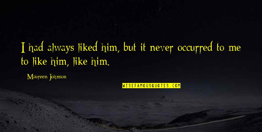 When In Rome Do As The Romans Do Quotes By Maureen Johnson: I had always liked him, but it never